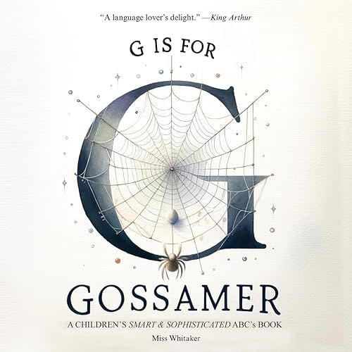 G is for Gossamer: A Children's SMART & SOPHISTICATED ABC's Book Paperback – August 13, 2024