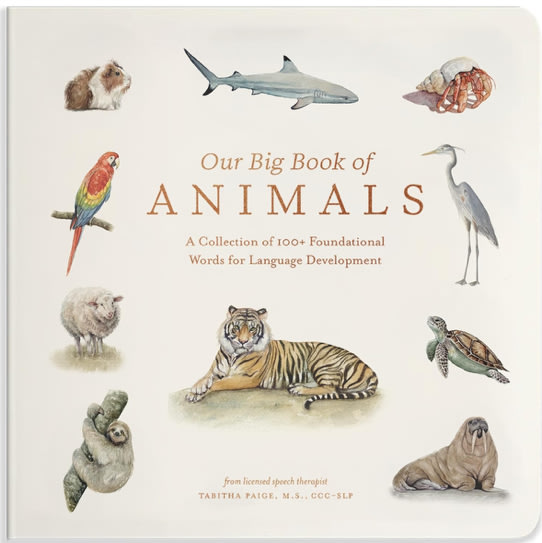 Our Big Book of Animals: First 100 Animal Words for Language Development, including Farm, Jungle, Pets, Bugs, and More (Tabitha Paige Children's Book Series)