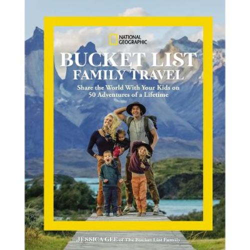 National Geographic Bucket List Family Travel - By Jessica Gee (hardcover)