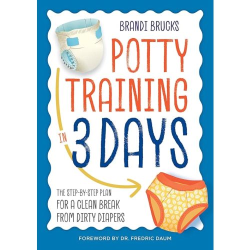 Potty Training in 3 Days: The Step-by-Step Plan for a Clean Break from Dirty Diapers Paperback – November 15, 2016