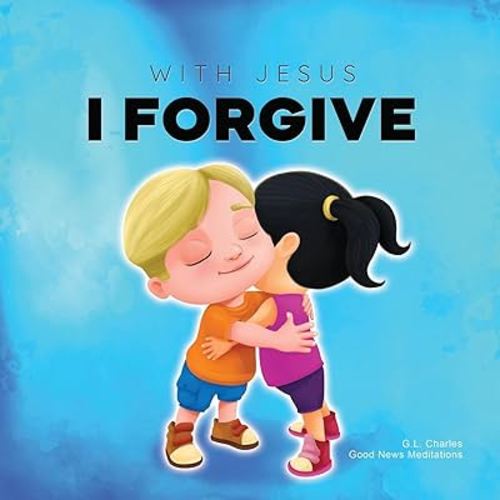 With Jesus I Forgive: A Christian children's book on forgiveness and faith, featuring Bible stories and lessons for kids in homeschool, Sunday school, ... for ages 3 to 8 (With Jesus Series)