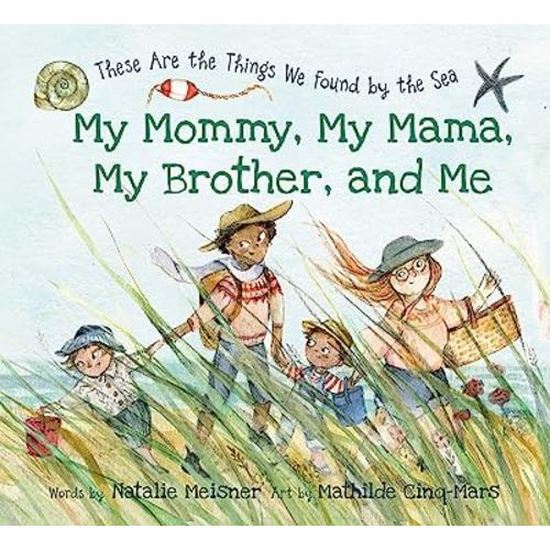 My Mommy, My Mama, My Brother, and Me: These Are the Things We Found By the Sea