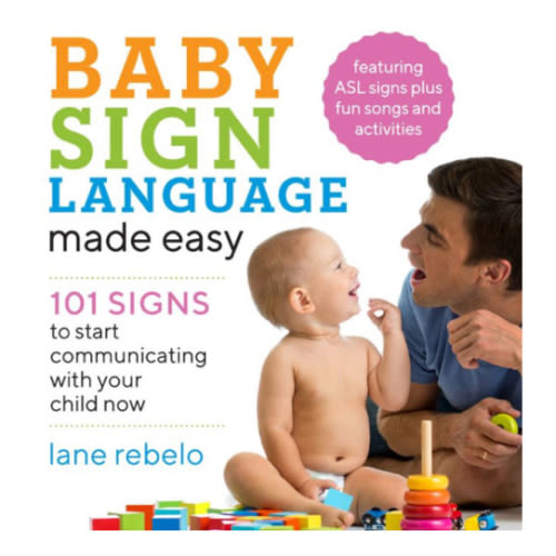 Baby Sign Language Made Easy: 101 Signs to Start Communicating with Your Child Now by Lane Rebelo, Paperback | Barnes & Noble®
