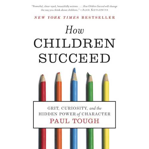 How Children Succeed: Grit, Curiosity, and the Hidden Power of Character