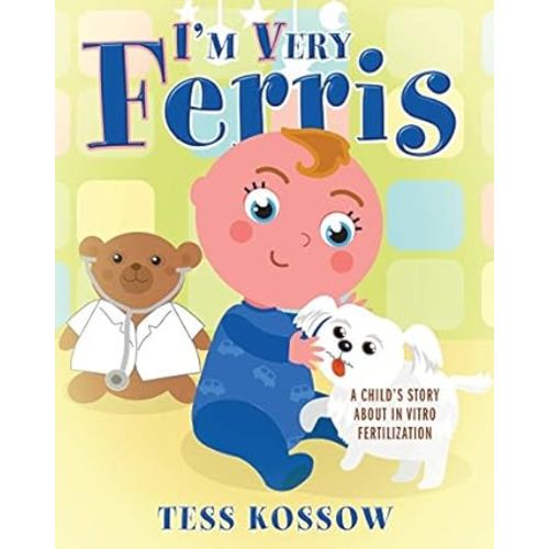 I'm Very Ferris: A Child's Story about In Vitro Fertilization: Kossow, Tess: 9781977200679: Amazon.com: Books
