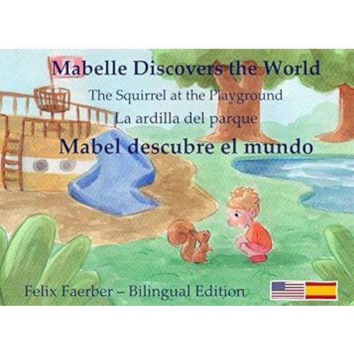 Mabel descubre el mundo - Mabelle Discovers the World: La ardilla en el parque infantil - The Squirrel on the Playground (libro bilingüe para niños - bilingual children's book) (Spanish Edition)