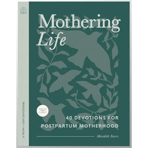 Mothering Life Devotional: 40 Devotions for Postpartum Motherhood - Equipping Moms with Encouragement and Wisdom