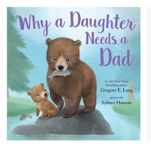 Why a Daughter Needs a Dad: Celebrate Your Father Daughter Bond with this Special Picture Book!