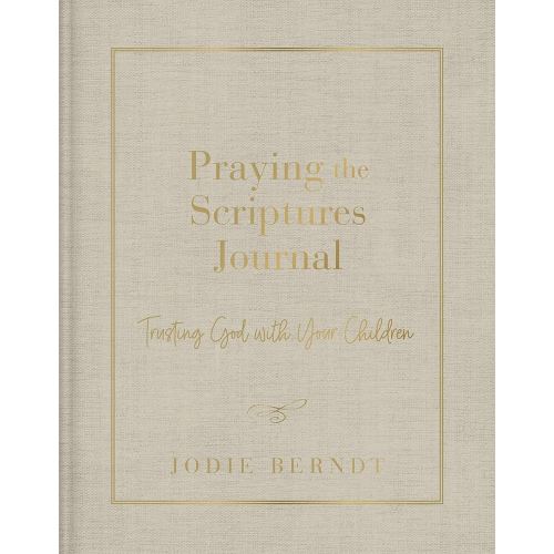 Praying the Scriptures Journal: Trusting God with Your Children