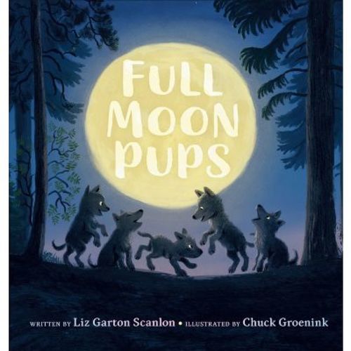 Full Moon Pups - by Liz Garton Scanlon (Hardcover)