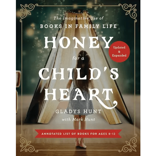 Honey for a Child's Heart Updated and Expanded: The Imaginative Use of Books in Family Life