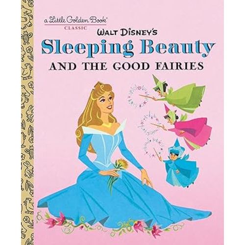 Sleeping Beauty and the Good Fairies (Disney Classic) (Little Golden Book)