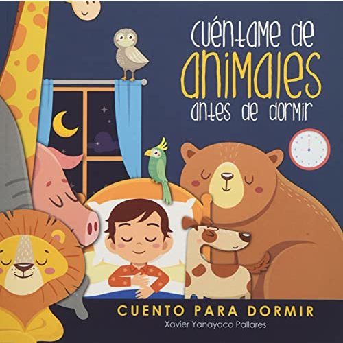 Cuéntame de Animales Antes de Dormir: Cuento Ilustrado Infantil de Animales para bebes y niños - Cuento para dormir - Buenas Noches - 6x6 pulgadas (Spanish Edition)