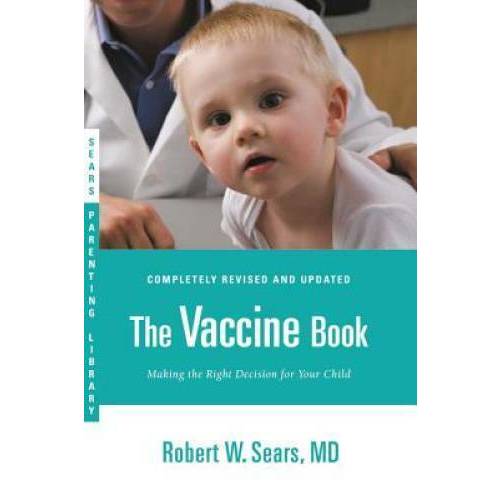 The Vaccine Book: Making the Right Decision for Your Child (Sears Parenti - GOOD