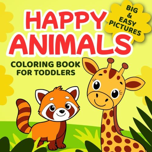 Happy Animals Coloring Book for Toddlers: Easy Coloring Pages with Cute Animals for Preschool and Kindergarten (Cute & Creative Coloring Books for Toddlers)