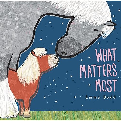 What Matters Most (Emma Dodd's Love You Books) Board book – Picture Book, May 2, 2023