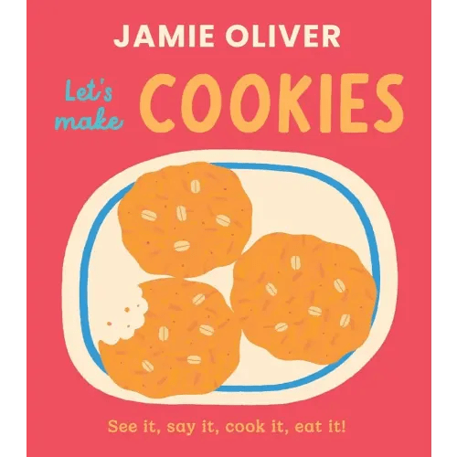 Let's Make Cookies: See it, Say It, Cook It, Eat It! (Jamie’s Little Food Library)