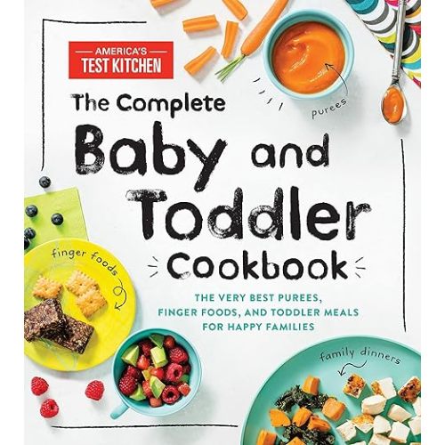 The Complete Baby and Toddler Cookbook: The Very Best Baby and Toddler Food Recipe Book (America's Test Kitchen Kids)