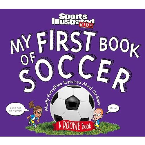 My First Book of Soccer: A Rookie Book (A Sports Illustrated Kids Book) (Sports Illustrated Kids Rookie Books) Hardcover – May 16, 2017