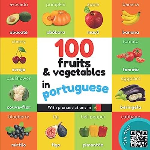 100 fruits and vegetables in portuguese: Bilingual picture book for kids: english / portuguese with pronunciations (Learn portuguese)