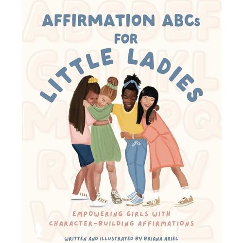 Affirmation ABCs for Little Ladies: Empowering Girls with Character Building Affirmations Paperback – November 30, 2023