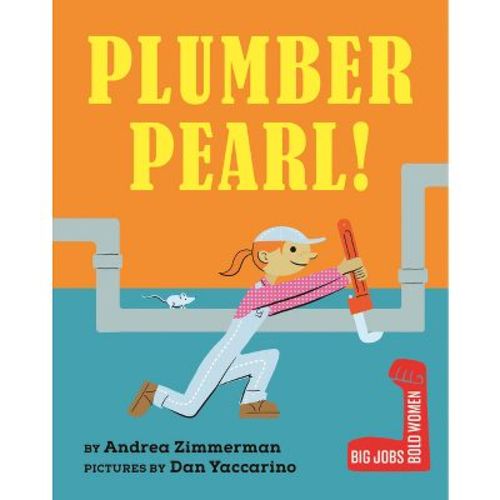 Plumber Pearl! - (Big Jobs, Bold Women) by Andrea Zimmerman (Board Book)