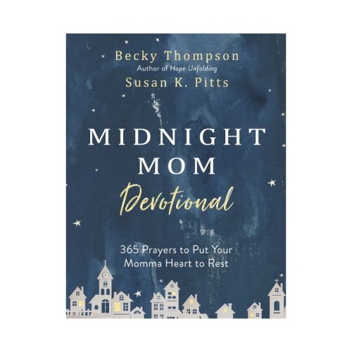 Midnight Mom Devotional: 365 Prayers to Put Your Momma Heart - By Becky Thompson and Susan Pitts (Hardcover)
