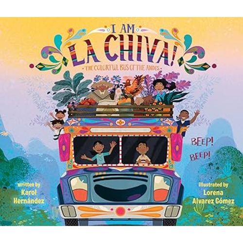 I Am La Chiva!: The Colorful Bus of the Andes