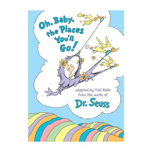 Oh, Baby, the Places You'll Go! by Tish Rabe and Dr. Seuss (Hardcover) by Tish Rabe