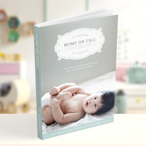 Moms on Call Basic Baby Care: 0-6 months