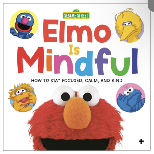 Elmo Is Mindful: How to Stay Focused, Calm, and Kind Board Book