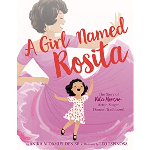 A Girl Named Rosita: The Story of Rita Moreno: Actor, Singer, Dancer, Trailblazer!