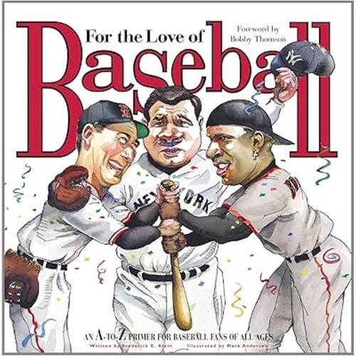 For the Love of Baseball: An A-to-Z Primer for Baseball Fans of All Ages