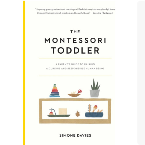 The Montessori Toddler: A Parent's Guide to Raising a Curious and Responsible Human Being (The Parents' Guide to Montessori, 1)