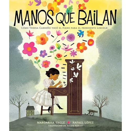 Manos que bailan (Dancing Hands): Cómo Teresa Carreño tocó el piano para el presidente Lincoln (Spanish Edition)