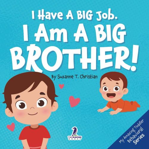 I Have A Big Job. I Am A Big Brother: An Affirmation-Themed Toddler Book About Getting A Sibling (Ages 2-4) (My Amazing Toddler Behavioral Series)