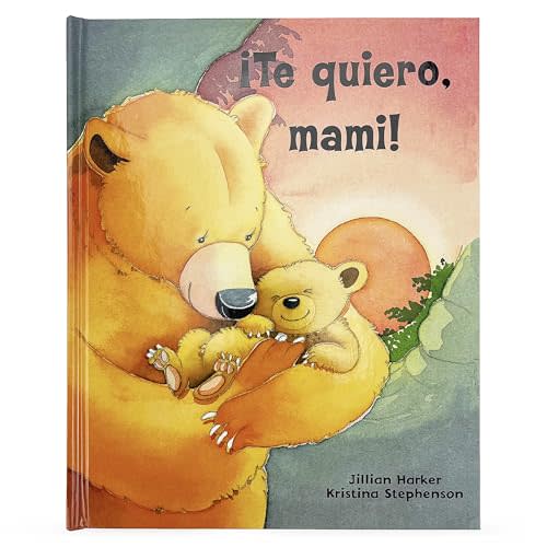 ¡Te quiero, mami! / I Love You, Mommy: A Tale of Encouragement and Parental Love between a Mother and her Child, Picture Book (Spanish Edition)