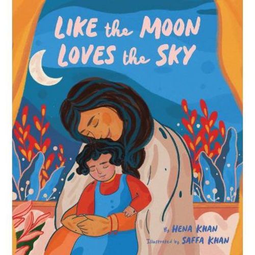 Like The Moon Loves The Sky - By Hena Khan (hardcover)