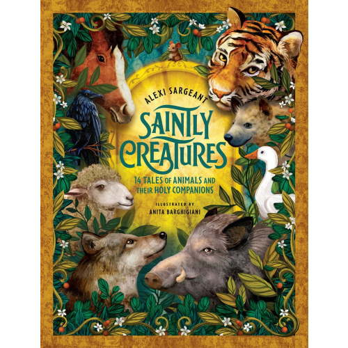 Saintly Creatures : 14 Tales of Animals and Their Holy Companions (Hardcover)