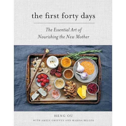 The First Forty Days: The Essential Art of Nourishing the New Mother