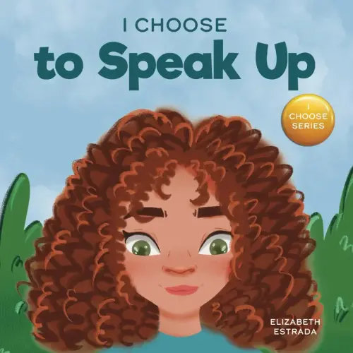 I Choose to Speak Up: A Colorful Picture Book About Bullying, Discrimination, or Harassment (Teacher and Therapist Toolbox: I Choose)