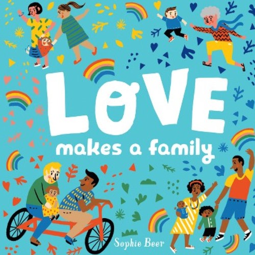 Love Makes a Family - by Sophie Beer