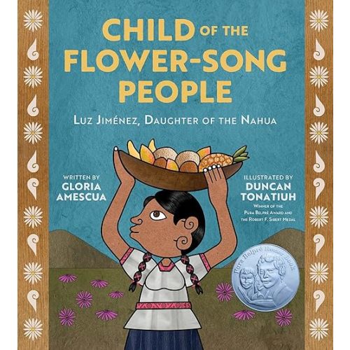 Child of the Flower-Song People: Luz Jiménez, Daughter of the Nahua Hardcover – Picture Book, August 17, 2021