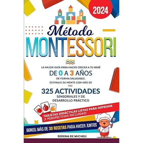 Método Montessori: La mejor guía para hacer crecer a tu bebé de 0 a 3 años de forma saludable. Estimule su mente con más de 325 actividades sensoriales y de desarrollo práctico (Spanish Edition)
