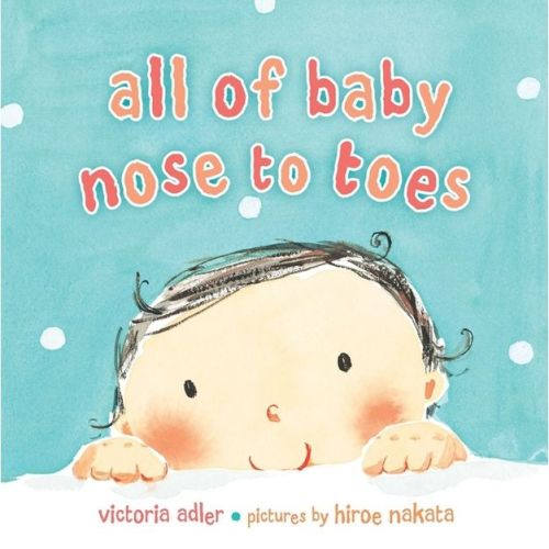 All of Baby, Nose to Toes - by Victoria Adler (Board Book)