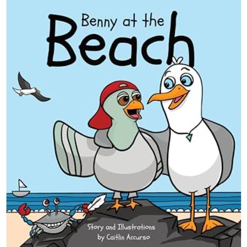 Benny at the Beach: An Unlikely Friendship Between a Seagull and a Pigeon A Beach Adventure Picture Book for Kids Ages 3-7 (The Adventures of Benny & ... Friendship Between a Seagull and a Pigeon)