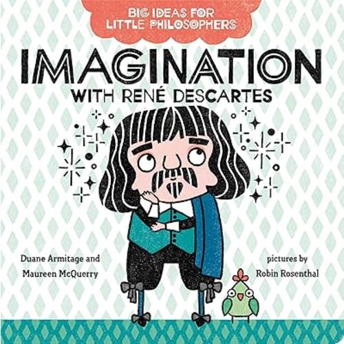 Big Ideas for Little Philosophers: Imagination with René Descartes