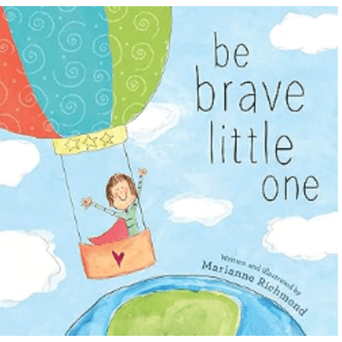 Be Brave Little One: An Inspiring Book About Courage for Back to School