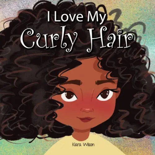 I Love My Curly Hair: An Early Reader Rhyming Story Book for Children to Help With Positive Self Talk and Self Acceptance (Amazing Affirmations)