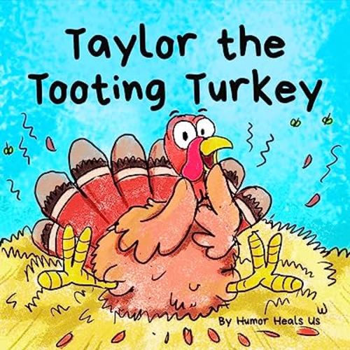 Taylor the Tooting Turkey: A Story About a Turkey Who Toots (Farts) (Farting Adventures)